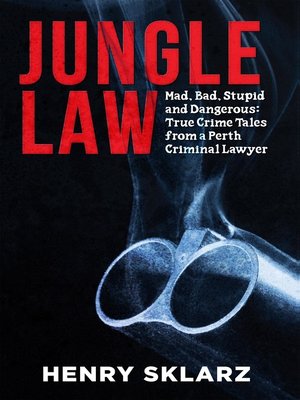 cover image of Jungle Law: Mad, Bad, Stupid and Dangerous: True Crime Tales from a Perth Criminal Lawyer